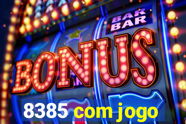 8385 com jogo